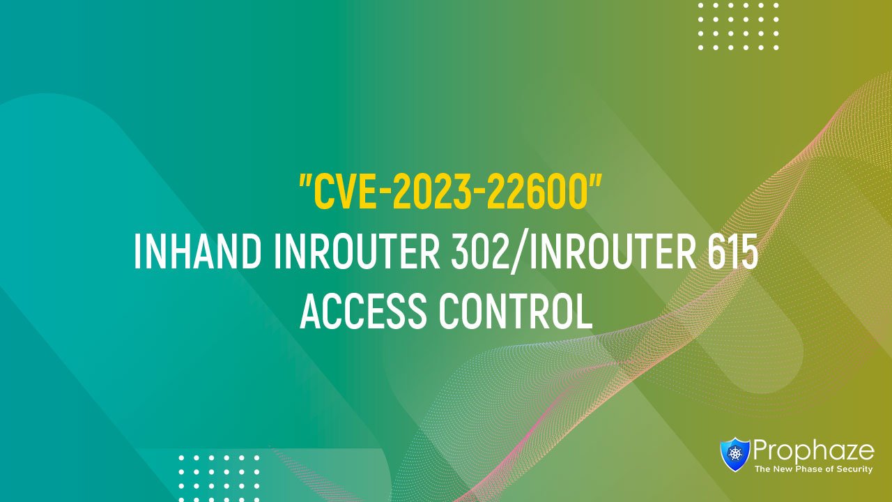 CVE-2023-22600 : INHAND INROUTER 302/INROUTER 615 ACCESS CONTROL