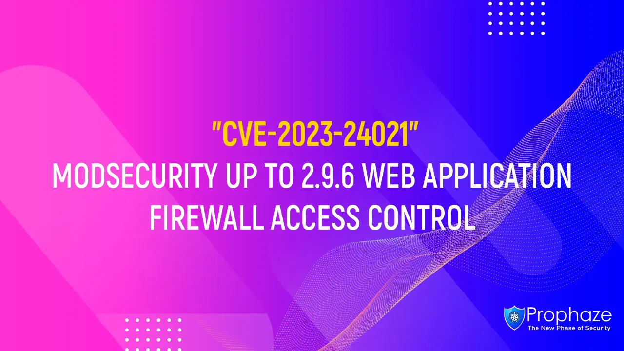 CVE-2023-24021 : MODSECURITY UP TO 2.9.6 WEB APPLICATION FIREWALL ACCESS CONTROL