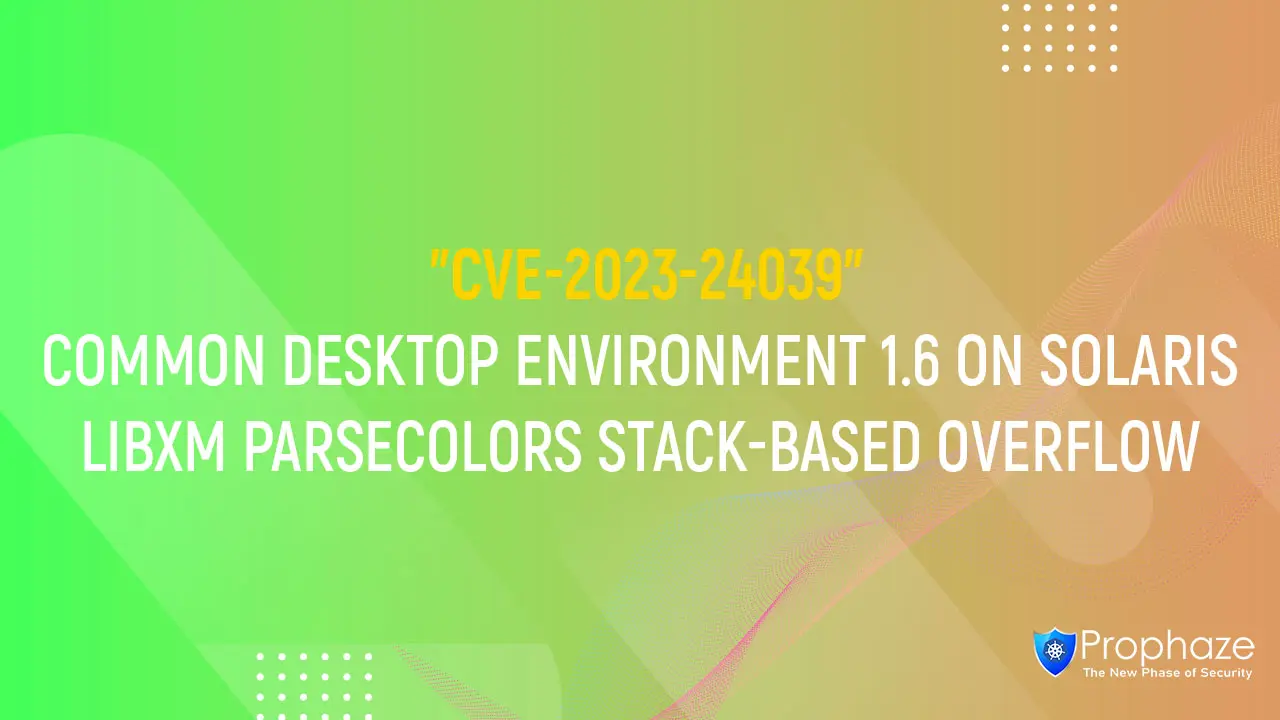 CVE-2023-24039 : COMMON DESKTOP ENVIRONMENT 1.6 ON SOLARIS LIBXM PARSECOLORS STACK-BASED OVERFLOW