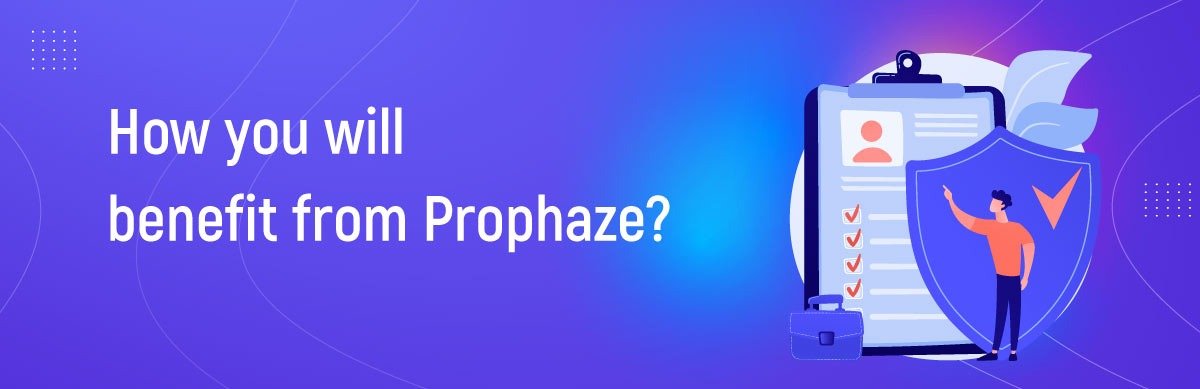 How you will benefit from Prophaze​