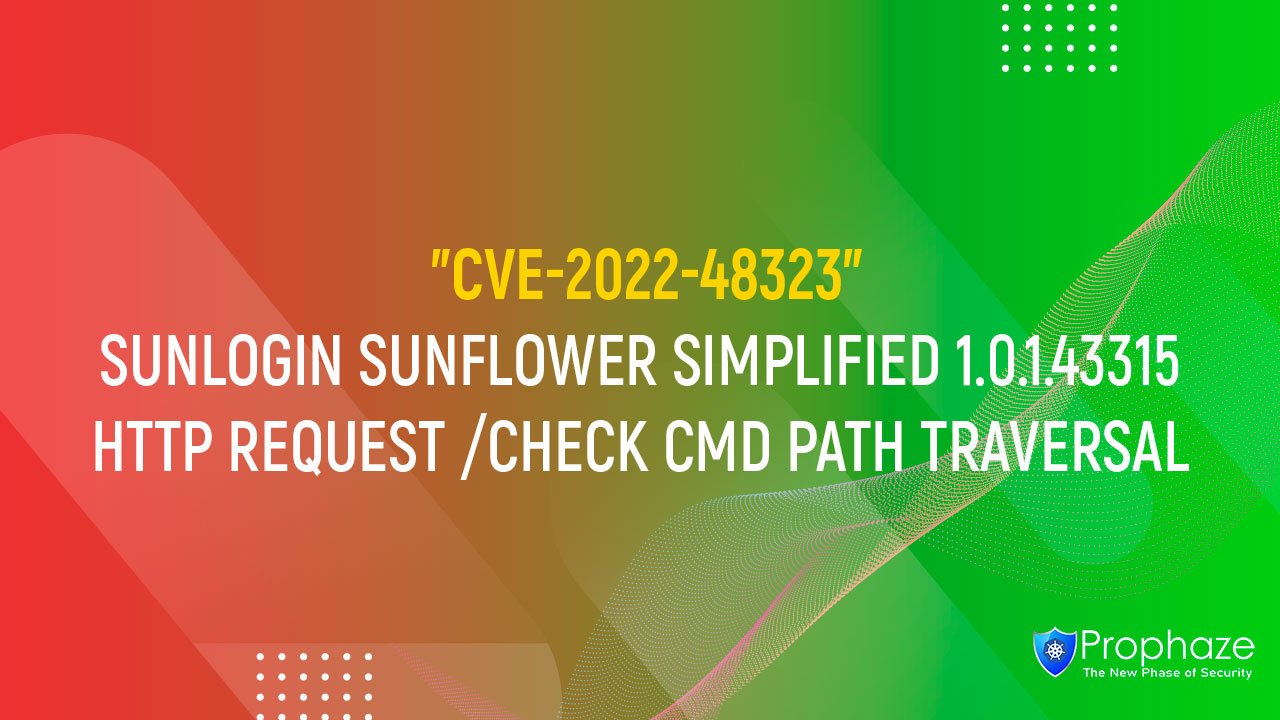 CVE-2022-48323 : SUNLOGIN SUNFLOWER SIMPLIFIED 1.0.1.43315 HTTP REQUEST /CHECK CMD PATH TRAVERSAL