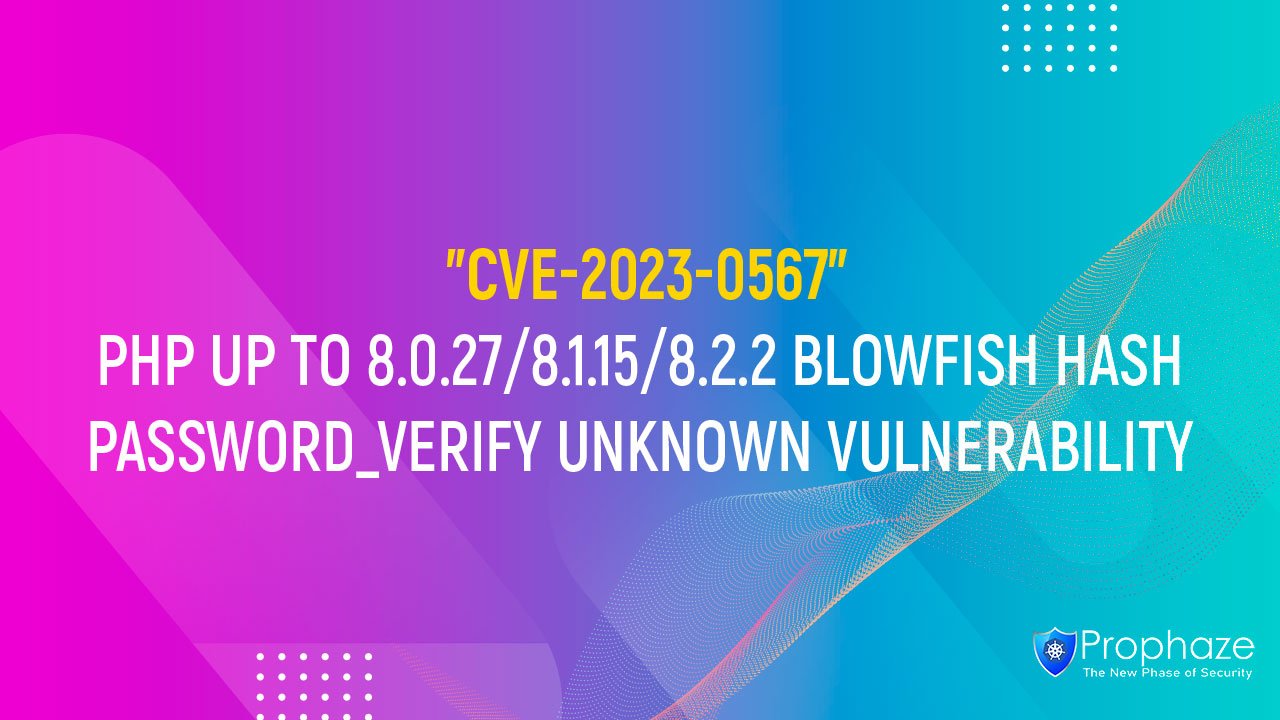 CVE-2023-0567 : PHP UP TO 8.0.27/8.1.15/8.2.2 BLOWFISH HASH PASSWORD_VERIFY UNKNOWN VULNERABILITY