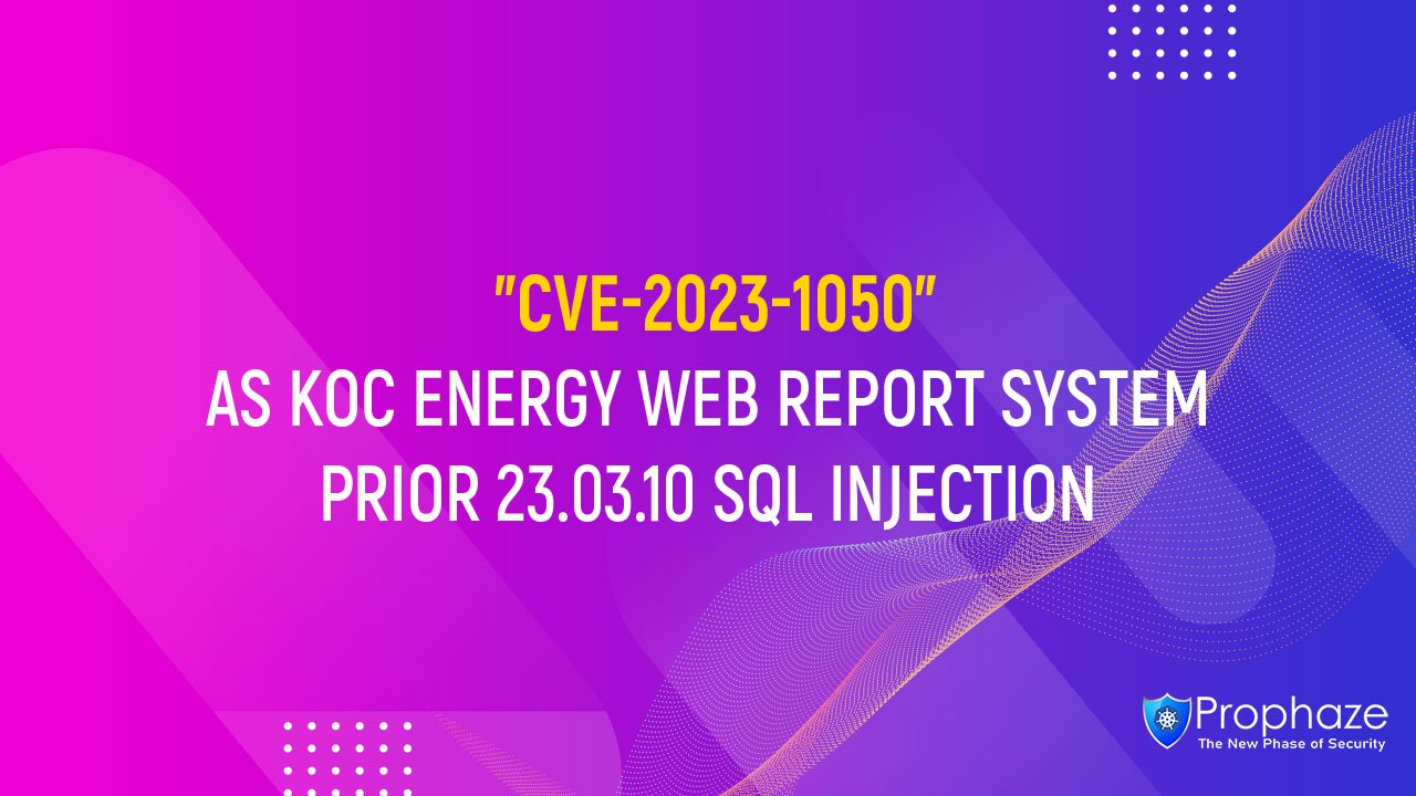 CVE-2023-1050 : AS KOC ENERGY WEB REPORT SYSTEM PRIOR 23.03.10 SQL INJECTION