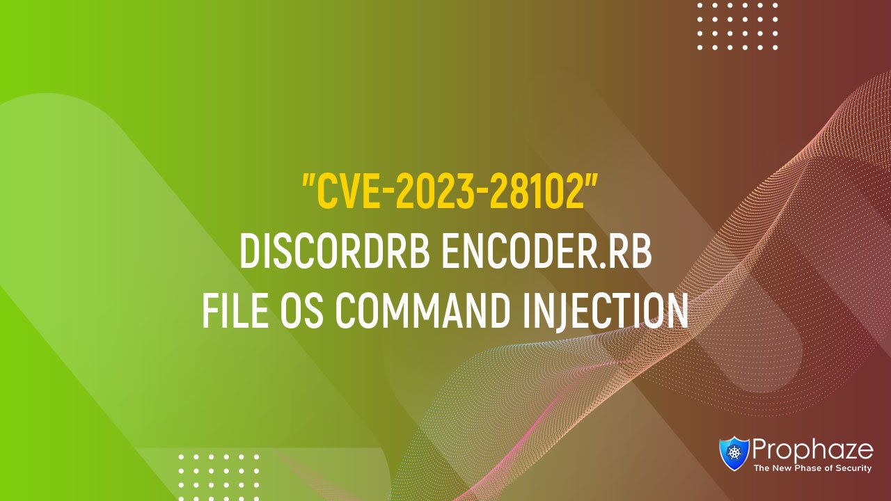 CVE-2023-28102 : DISCORDRB ENCODER.RB FILE OS COMMAND INJECTION