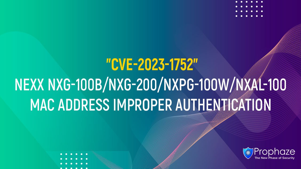 CVE-2023-1752 : NEXX NXG-100B/NXG-200/NXPG-100W/NXAL-100 MAC ADDRESS IMPROPER AUTHENTICATION