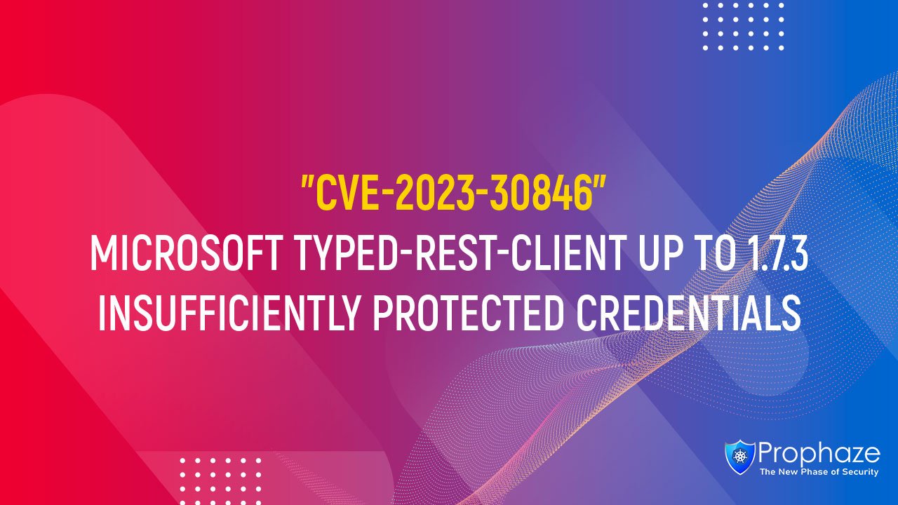 CVE-2023-30846 : MICROSOFT TYPED-REST-CLIENT UP TO 1.7.3 INSUFFICIENTLY PROTECTED CREDENTIALS