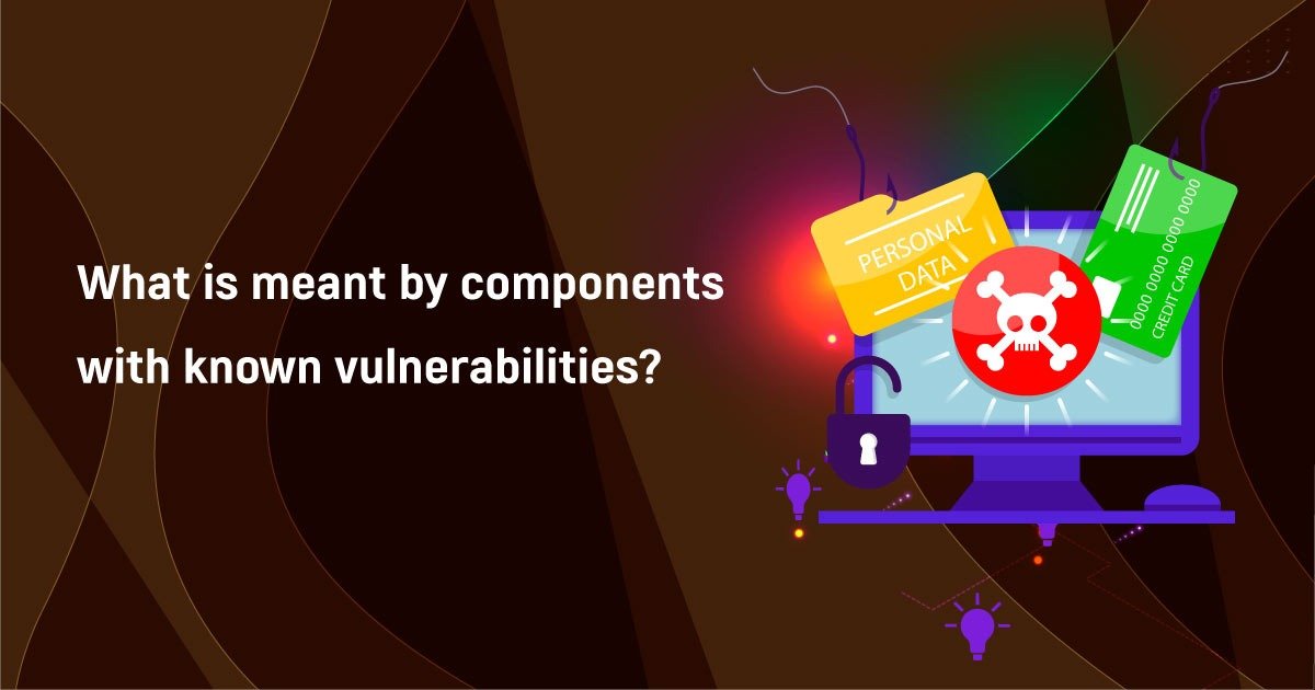What Is Components With Known Vulnerabilities