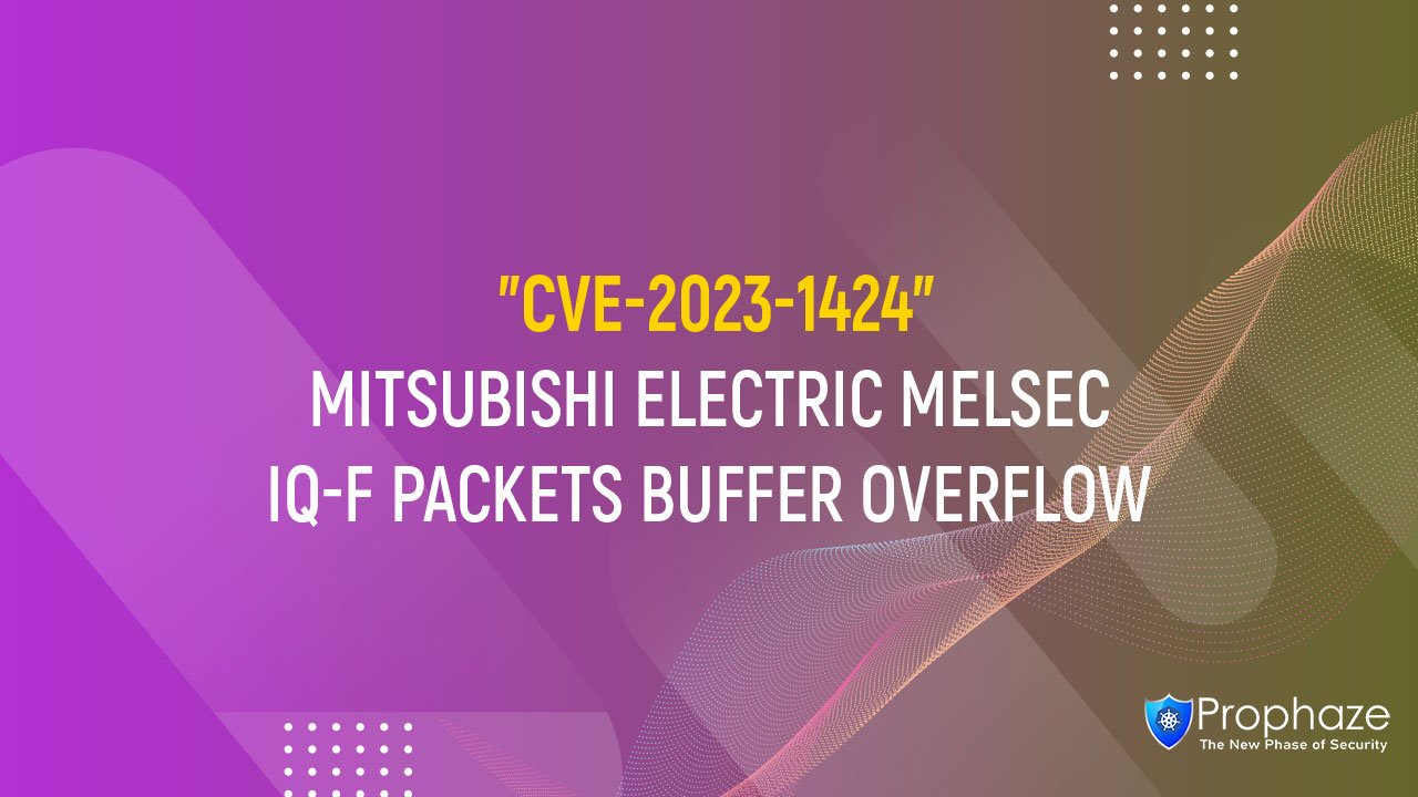 CVE-2023-1424 : MITSUBISHI ELECTRIC MELSEC IQ-F PACKETS BUFFER OVERFLOW