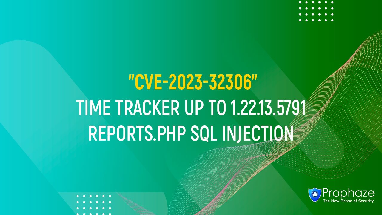 CVE-2023-32306 : TIME TRACKER UP TO 1.22.13.5791 REPORTS.PHP SQL INJECTION