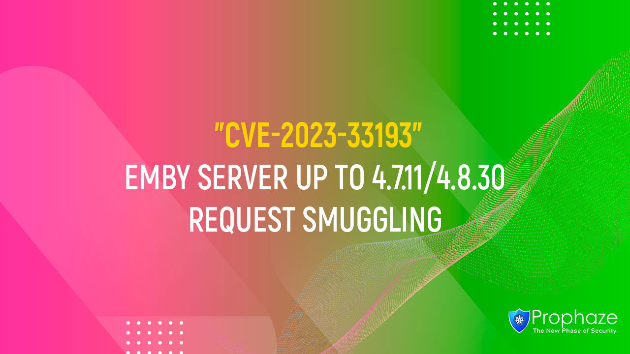 CVE-2023-33193 : EMBY SERVER UP TO 4.7.11/4.8.30 REQUEST SMUGGLING