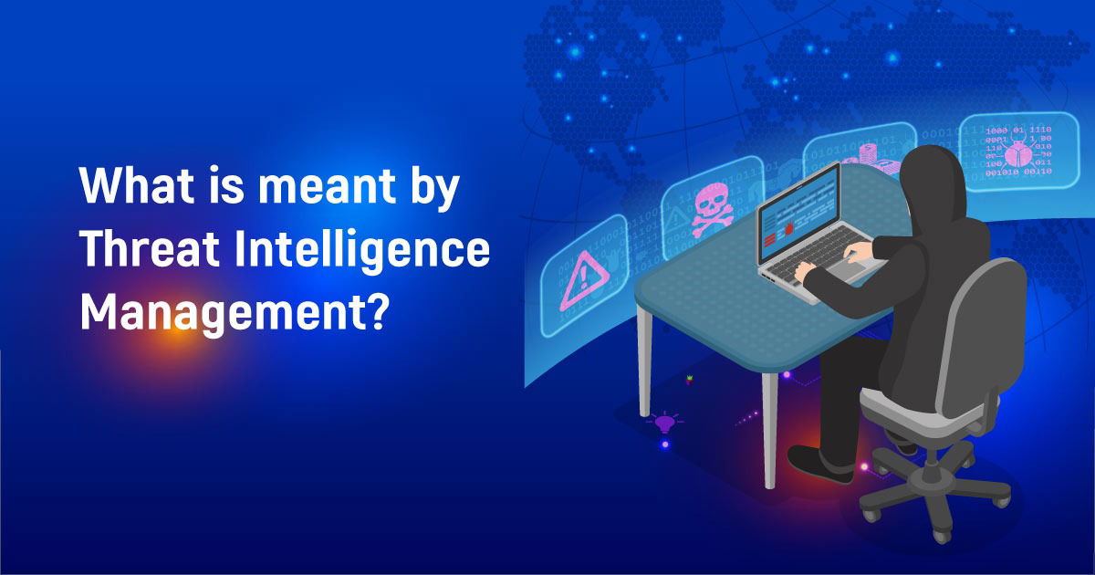 What Is Meant By Threat Intelligence Management