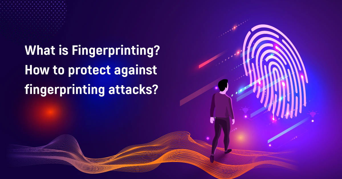 What Is Fingerprinting