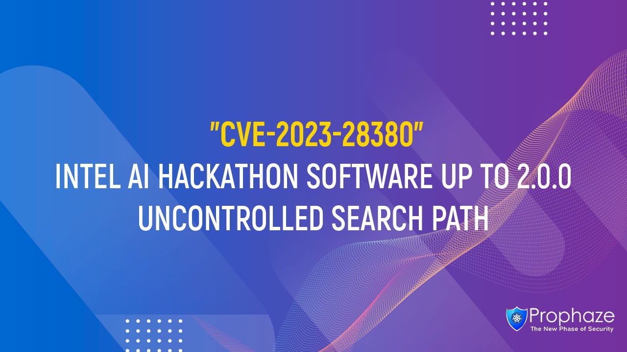 CVE-2023-28380 : INTEL AI HACKATHON SOFTWARE UP TO 2.0.0 UNCONTROLLED SEARCH PATH