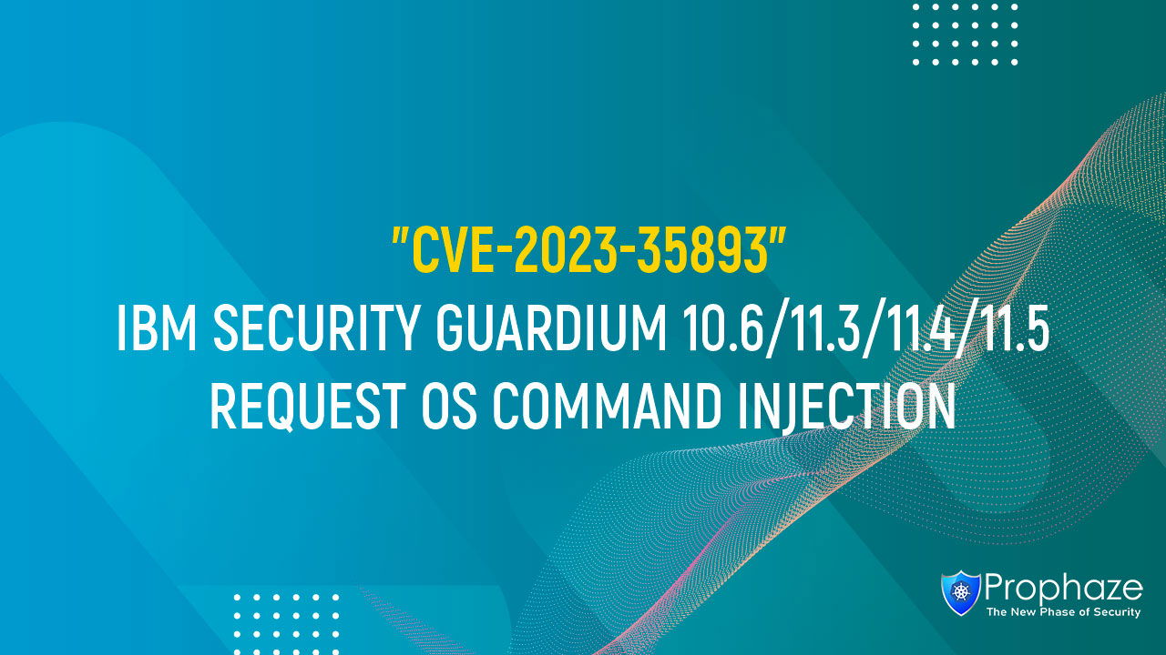 CVE-2023-35893 : IBM SECURITY GUARDIUM 10.6/11.3/11.4/11.5 REQUEST OS COMMAND INJECTION