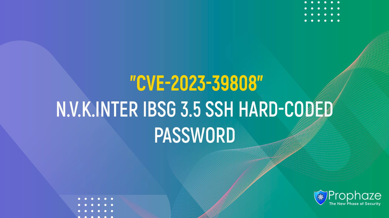 CVE-2023-39808 : N.V.K.INTER IBSG 3.5 SSH HARD-CODED PASSWORD