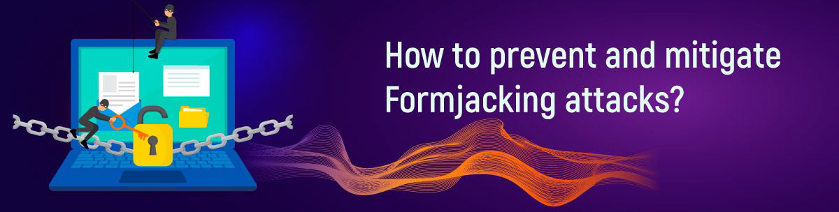 How to prevent and mitigate Formjacking attacks