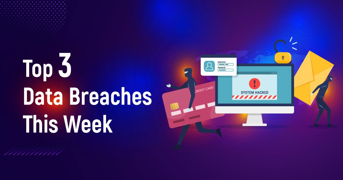 Top 3 Data Breaches This Week