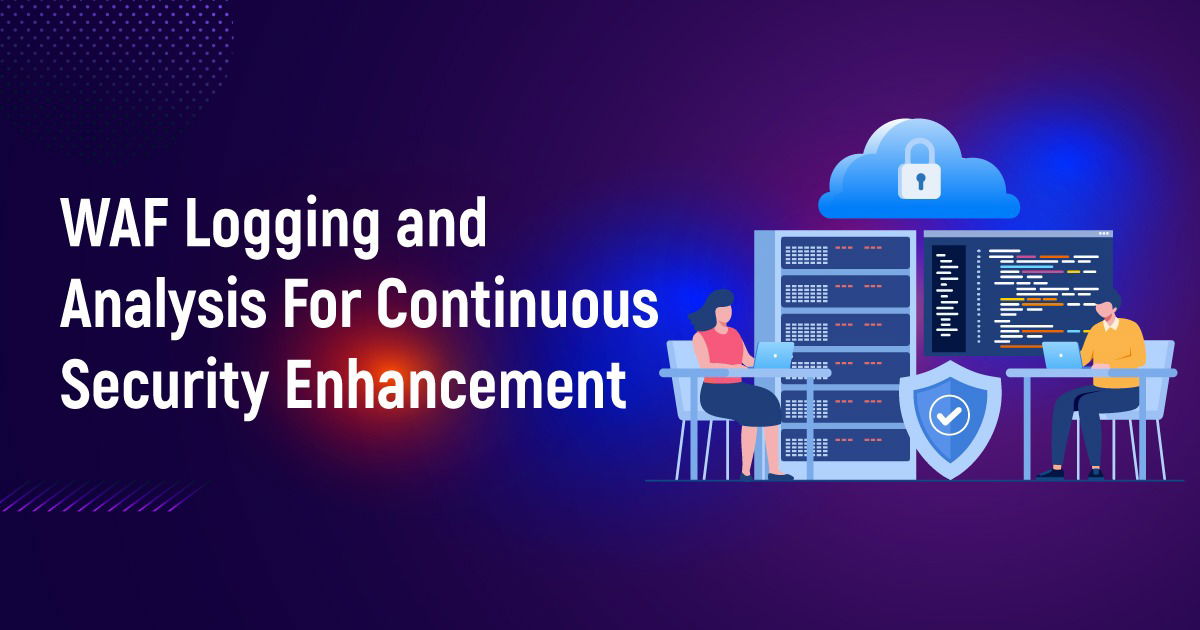 WAF Logging And Analysis For Continuous Security Enhancement