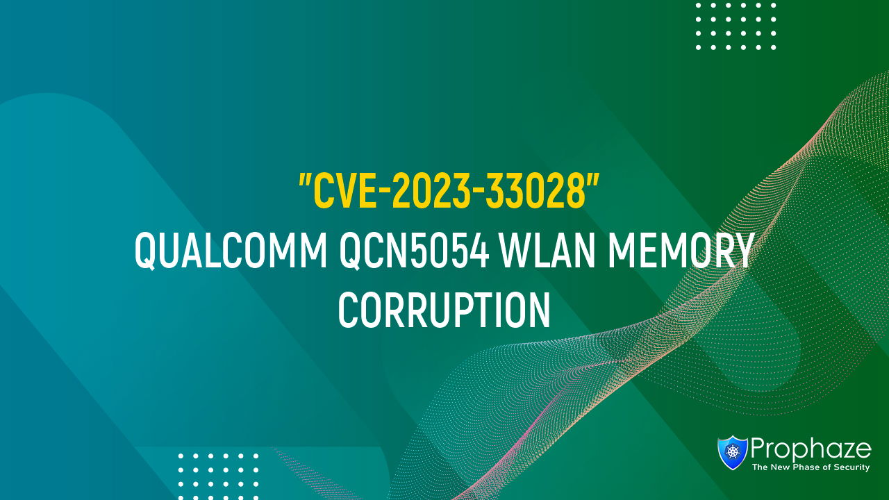 CVE-2023-33028 : Qualcomm QCN5054 WLAN Memory Corruption