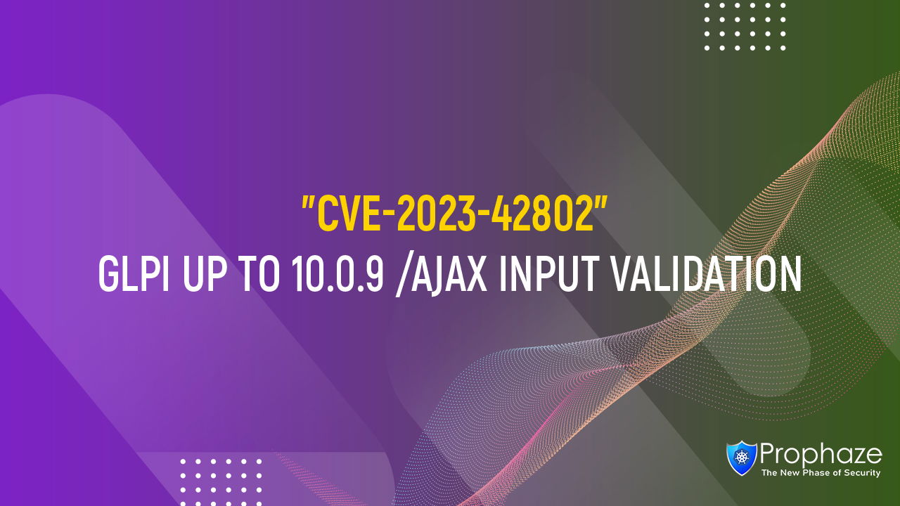 CVE-2023-42802 : GLPI UP TO 10.0.9 /AJAX INPUT VALIDATION