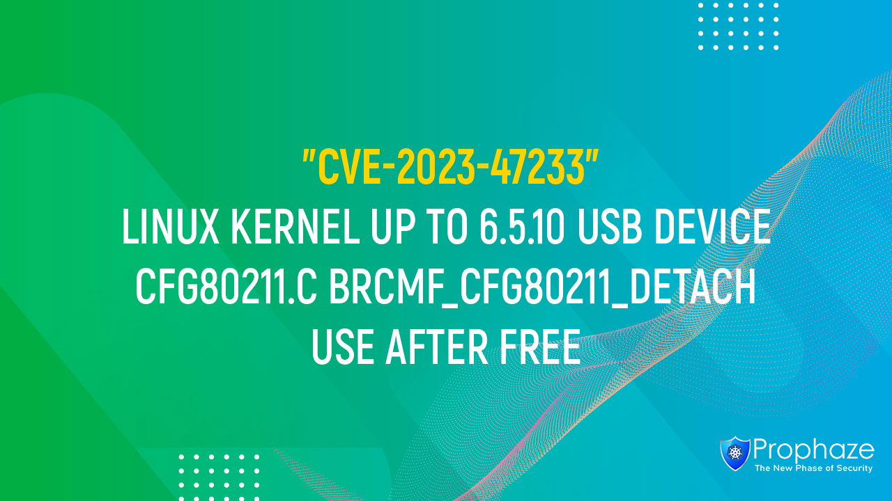 CVE-2023-47233 : LINUX KERNEL UP TO 6.5.10 USB DEVICE CFG80211.C BRCMF_CFG80211_DETACH USE AFTER FREE