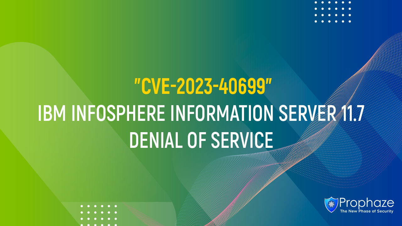 CVE-2023-40699 : IBM INFOSPHERE INFORMATION SERVER 11.7 DENIAL OF SERVICE