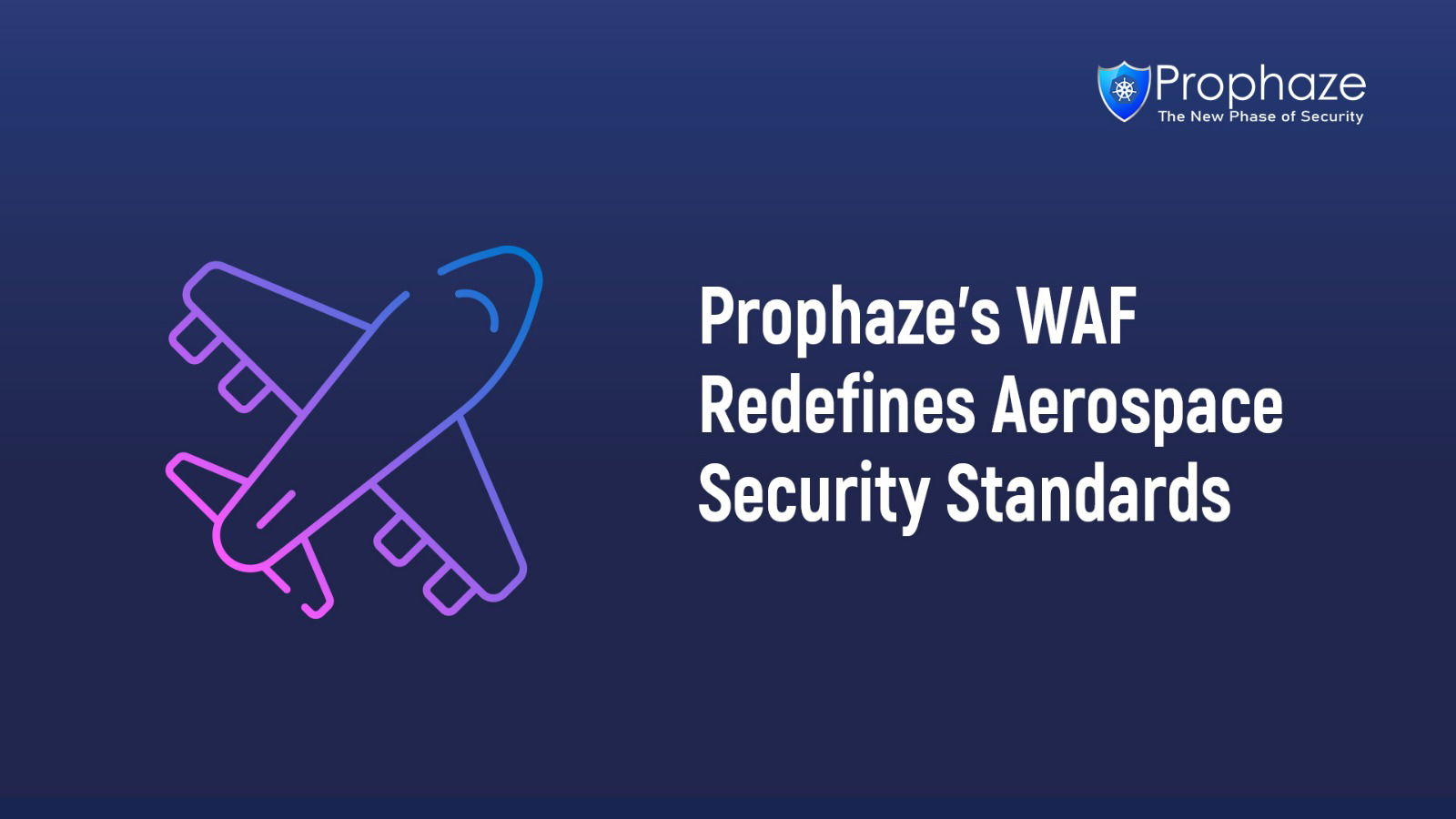 Prophaze's WAF Redefines Aerospace Security Standards