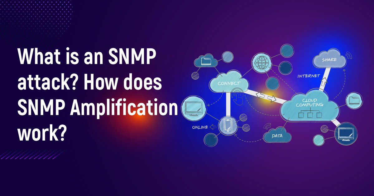 What Is An SNMP Amplification Attack? How Does SNMP Amplification Work?