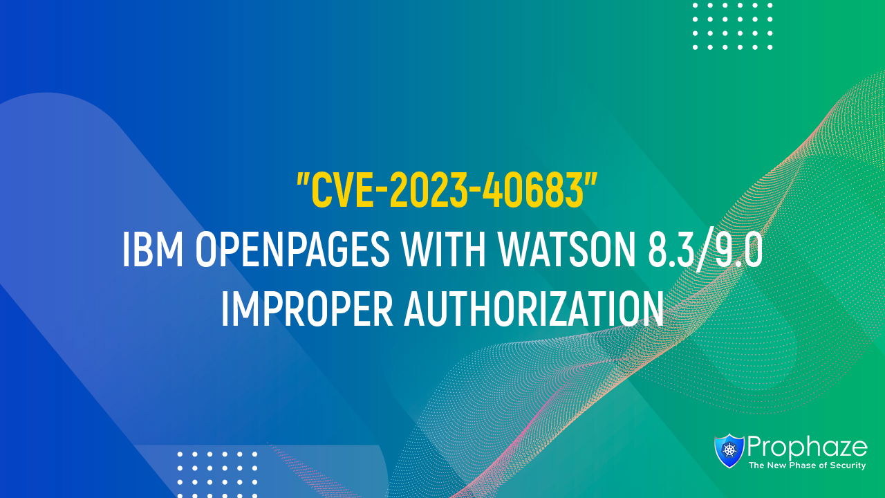 CVE-2023-40683 : IBM OPENPAGES WITH WATSON 8.3/9.0 IMPROPER AUTHORIZATION