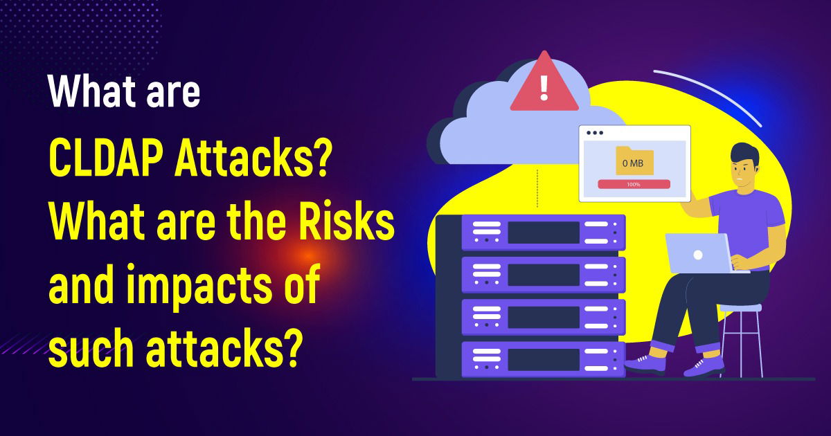 What Are CLDAP Attacks? What Are The Risks And Impacts Of Such Attacks?