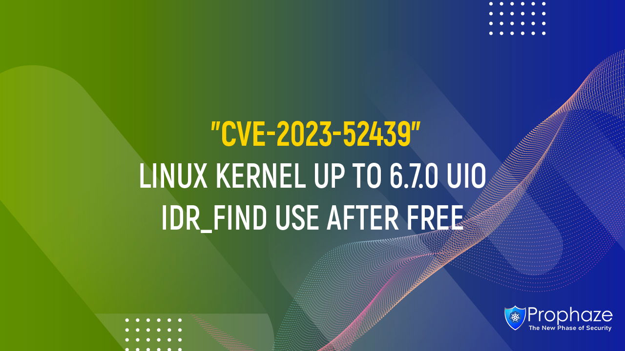 CVE-2023-52439 : LINUX KERNEL UP TO 6.7.0 UIO IDR_FIND USE AFTER FREE