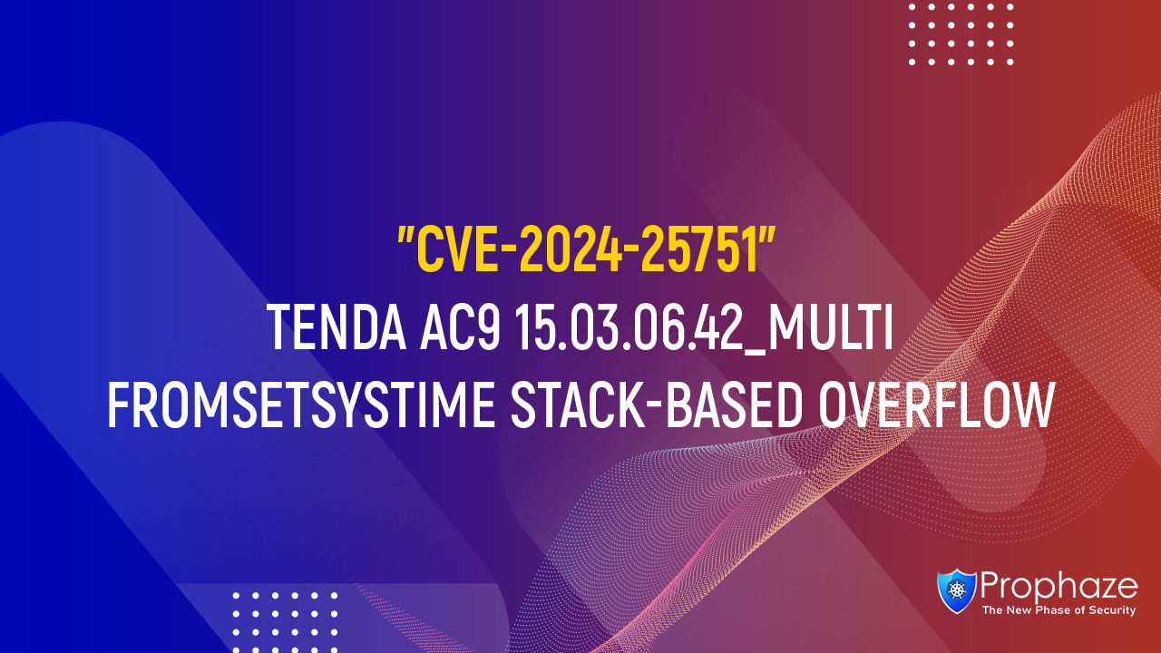 CVE-2024-25751 : TENDA AC9 15.03.06.42_MULTI FROMSETSYSTIME STACK-BASED OVERFLOW