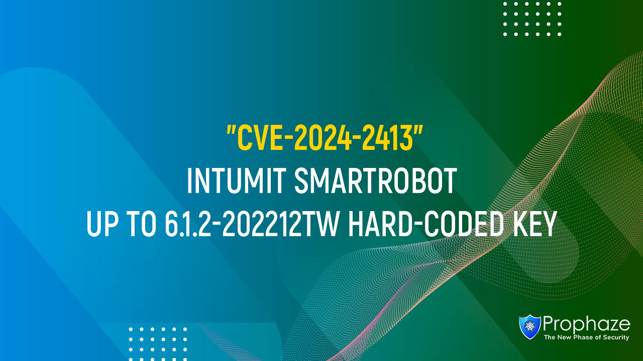 CVE-2024-2413 : INTUMIT SMARTROBOT UP TO 6.1.2-202212TW HARD-CODED KEY