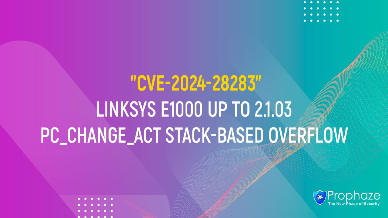 CVE-2024-28283 : LINKSYS E1000 UP TO 2.1.03 PC_CHANGE_ACT STACK-BASED OVERFLOW