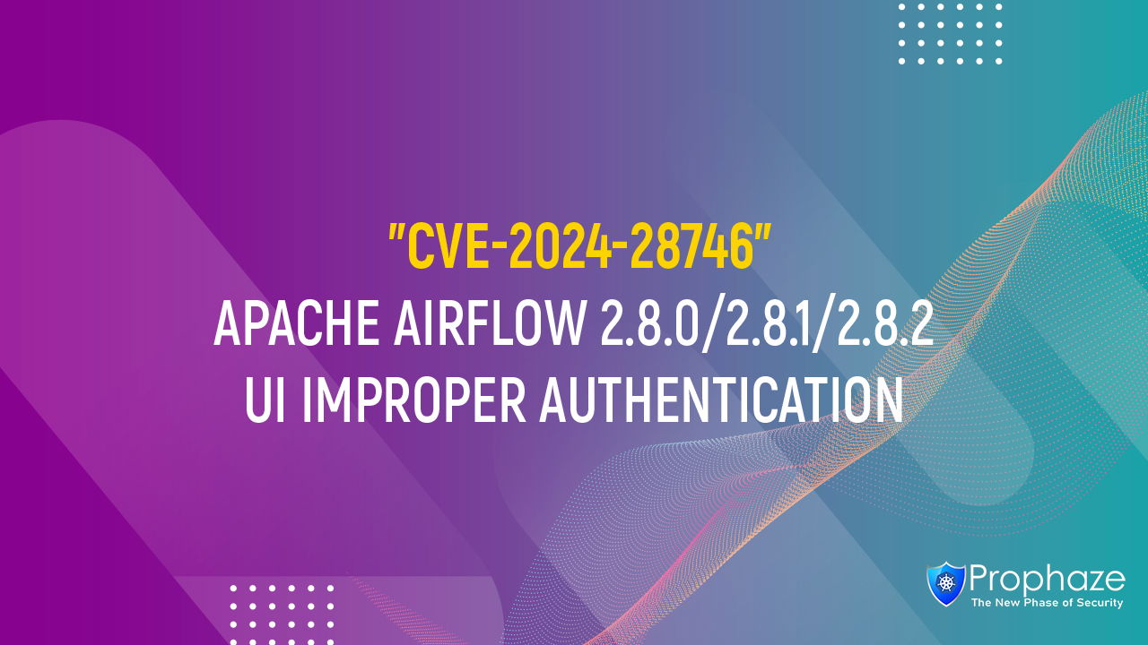 CVE-2024-28746 : APACHE AIRFLOW 2.8.0/2.8.1/2.8.2 UI IMPROPER AUTHENTICATION