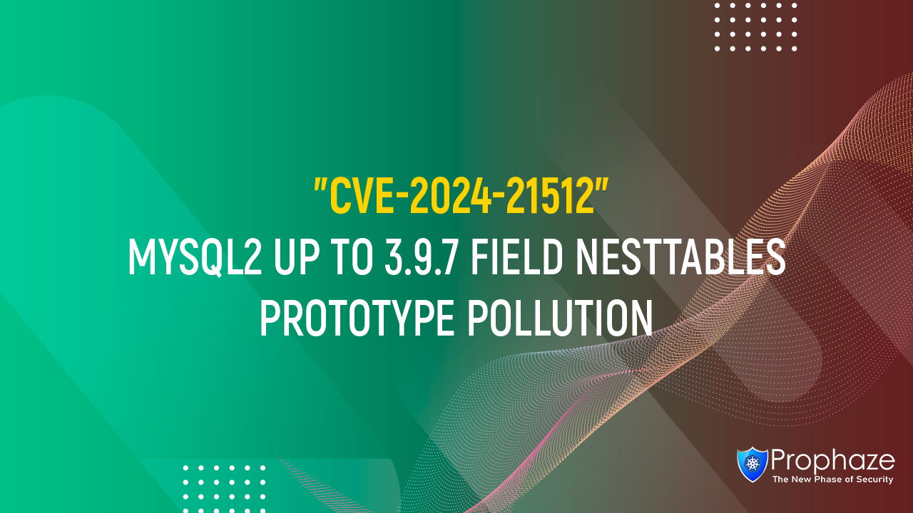 CVE-2024-21512 : MYSQL2 UP TO 3.9.7 FIELD NESTTABLES PROTOTYPE POLLUTION