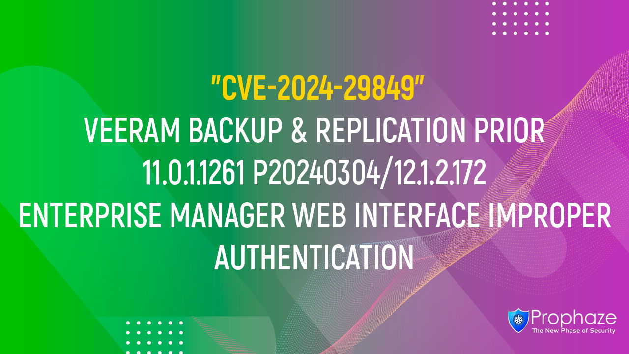 CVE-2024-29849 : VEERAM BACKUP & REPLICATION PRIOR 11.0.1.1261 P20240304/12.1.2.172 ENTERPRISE MANAGER WEB INTERFACE IMPROPER AUTHENTICATION