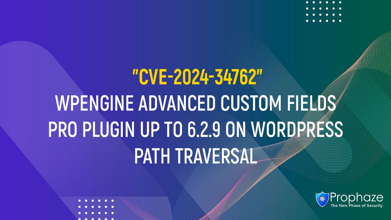 CVE-2024-34762 : WPENGINE ADVANCED CUSTOM FIELDS PRO PLUGIN UP TO 6.2.9 ON WORDPRESS PATH TRAVERSAL