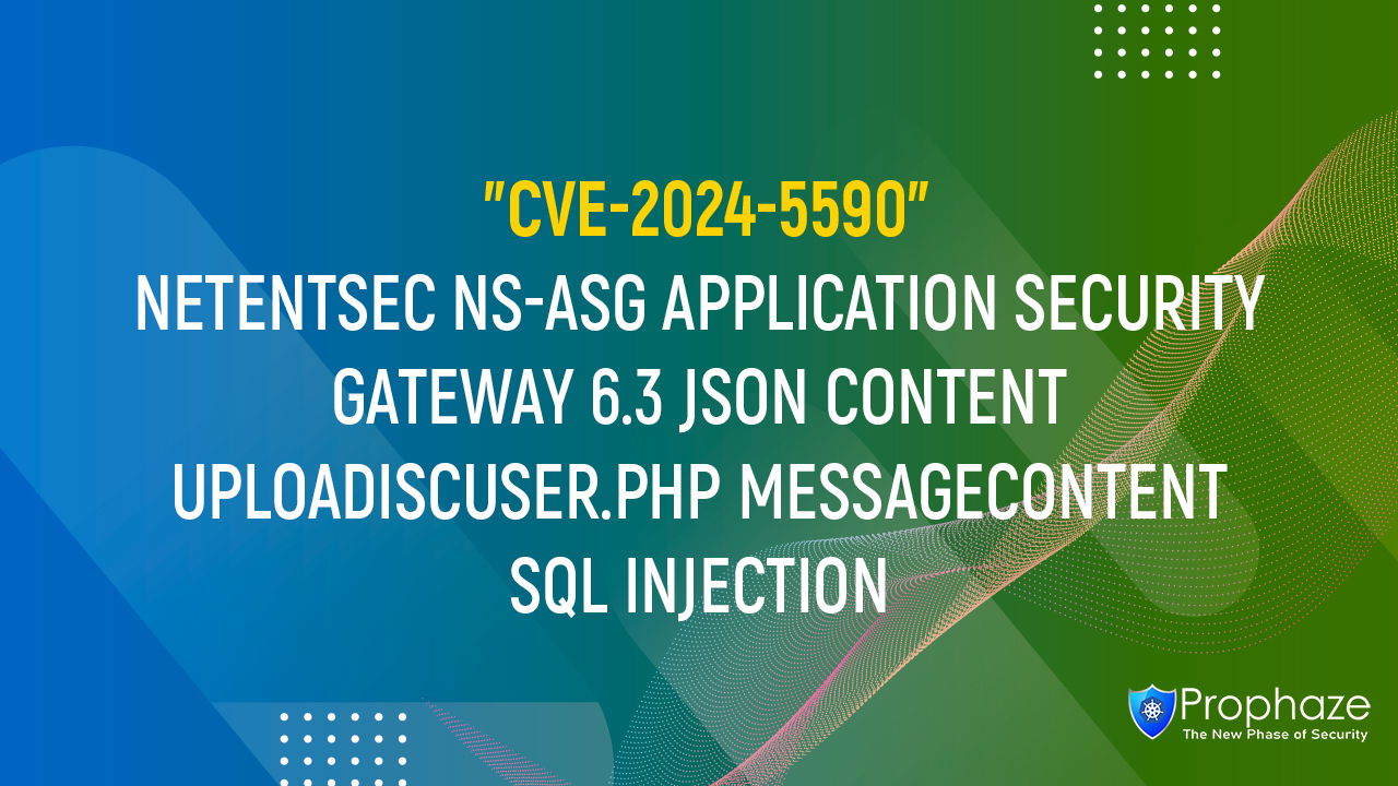 CVE-2024-5590 : NETENTSEC NS-ASG APPLICATION SECURITY GATEWAY 6.3 JSON CONTENT UPLOADISCUSER.PHP MESSAGECONTENT SQL INJECTION