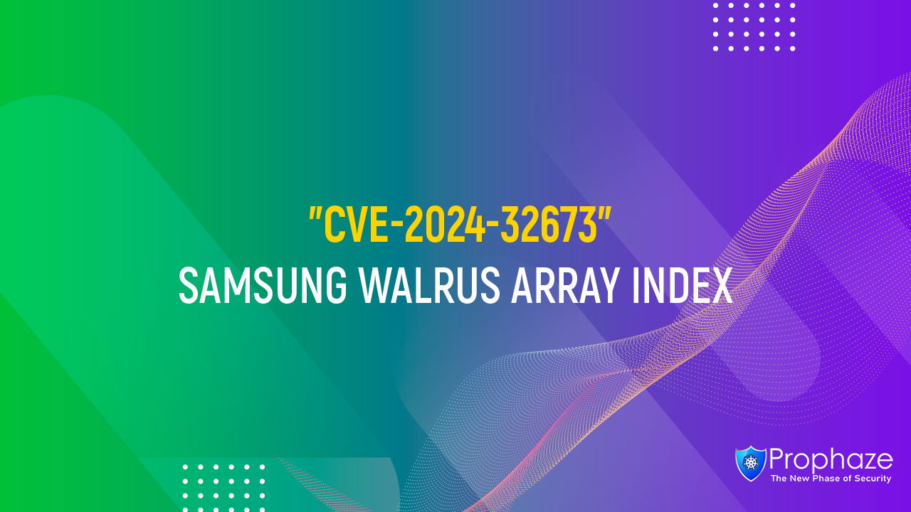 CVE-2024-32673 : SAMSUNG WALRUS ARRAY INDEX