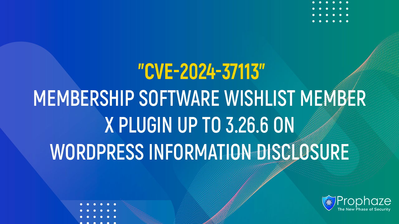 CVE-2024-37113 : MEMBERSHIP SOFTWARE WISHLIST MEMBER X PLUGIN UP TO 3.26.6 ON WORDPRESS INFORMATION DISCLOSURE