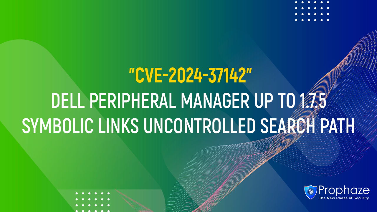 CVE-2024-37142 : DELL PERIPHERAL MANAGER UP TO 1.7.5 SYMBOLIC LINKS UNCONTROLLED SEARCH PATH