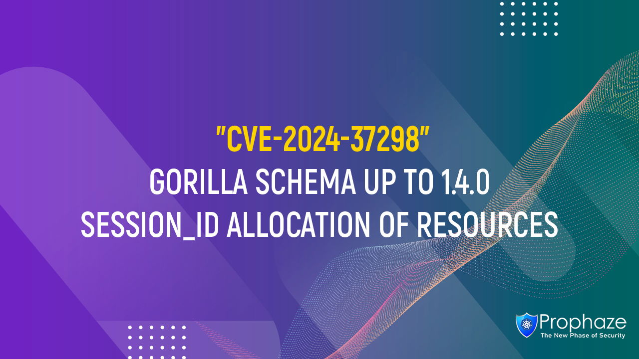 CVE-2024-37298 : GORILLA SCHEMA UP TO 1.4.0 SESSION_ID ALLOCATION OF RESOURCES