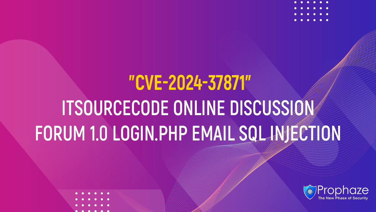 CVE-2024-37871 : ITSOURCECODE ONLINE DISCUSSION FORUM 1.0 LOGIN.PHP EMAIL SQL INJECTION