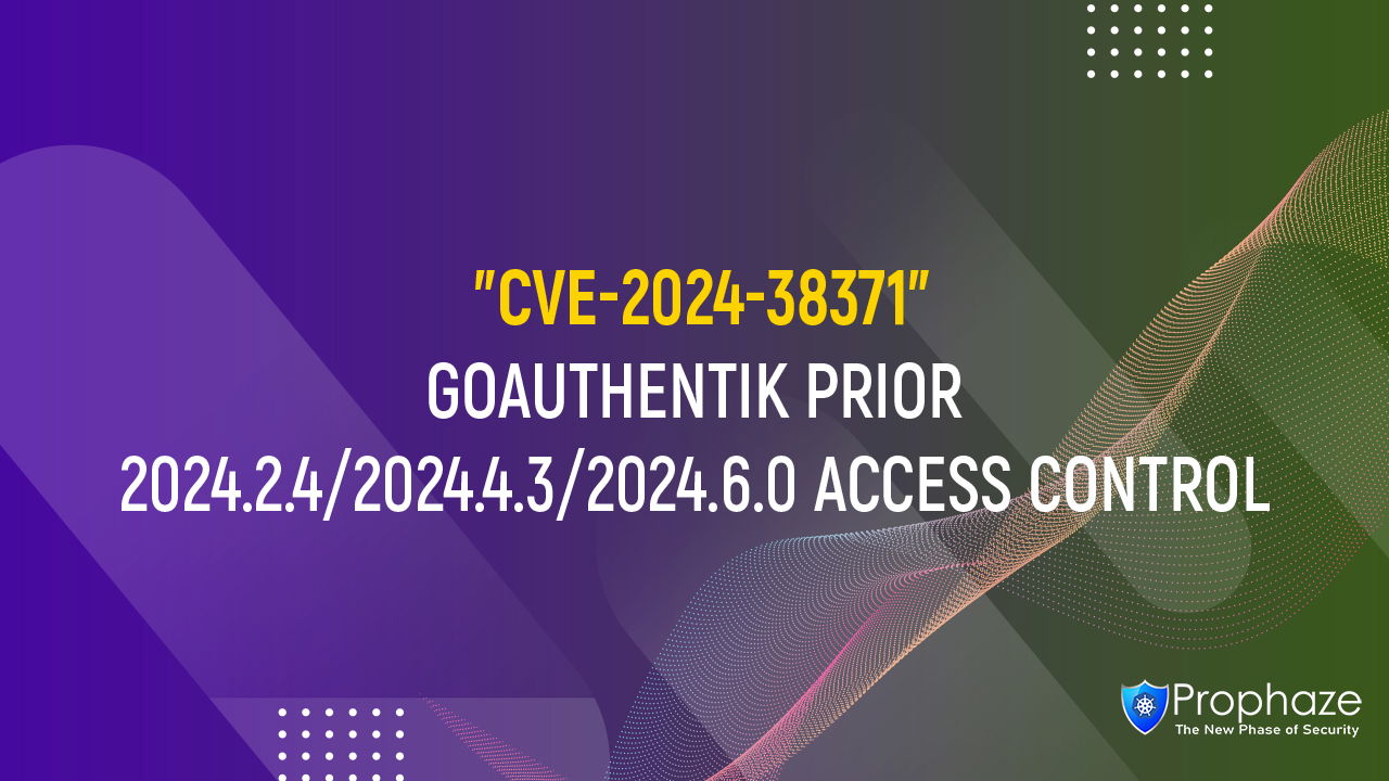 CVE-2024-38371 : GOAUTHENTIK PRIOR 2024.2.4/2024.4.3/2024.6.0 ACCESS CONTROL