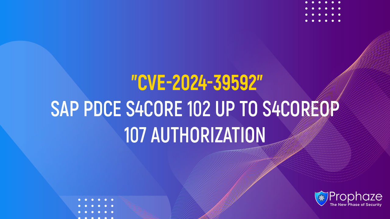 CVE-2024-39592 : SAP PDCE S4CORE 102 UP TO S4COREOP 107 AUTHORIZATION