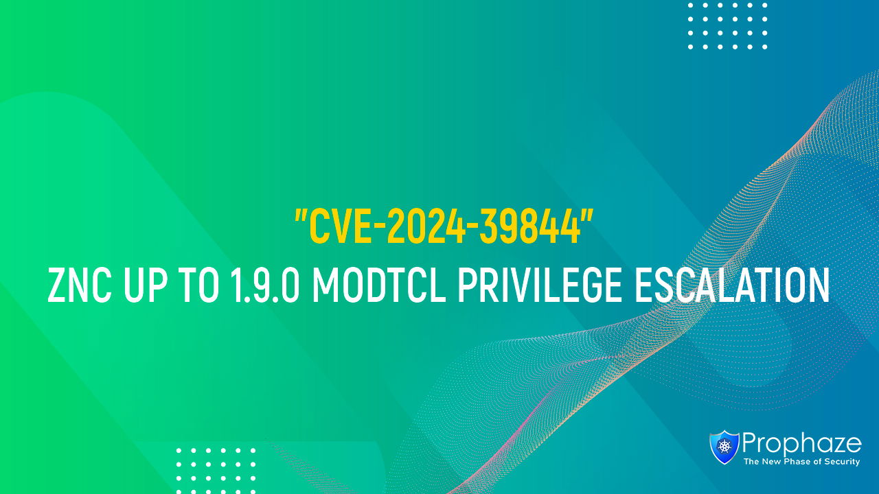 CVE-2024-39844 : ZNC UP TO 1.9.0 MODTCL PRIVILEGE ESCALATION