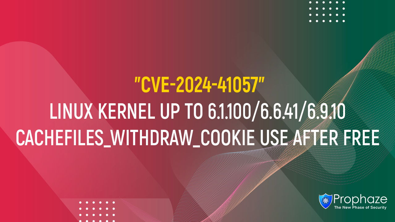 CVE-2024-41057 : LINUX KERNEL UP TO 6.1.100/6.6.41/6.9.10 CACHEFILES_WITHDRAW_COOKIE USE AFTER FREE