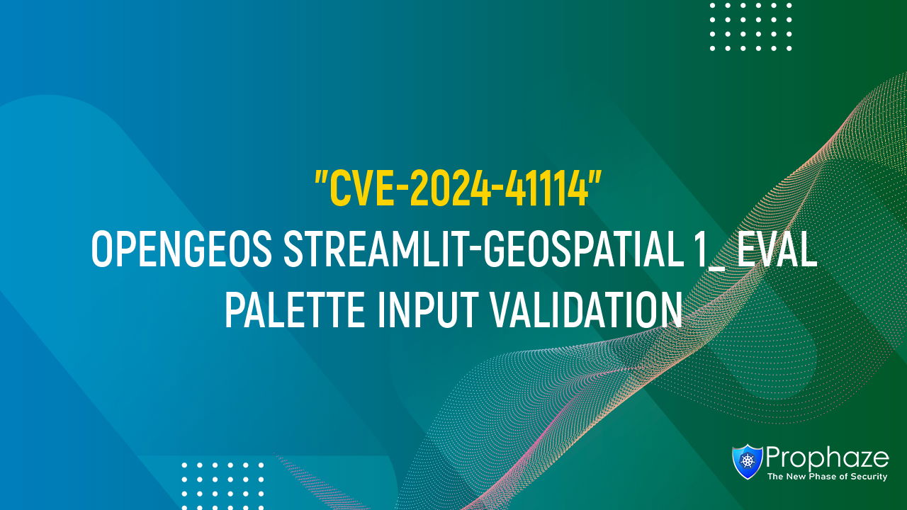 CVE-2024-41114 : OPENGEOS STREAMLIT-GEOSPATIAL 1_ EVAL PALETTE INPUT VALIDATION