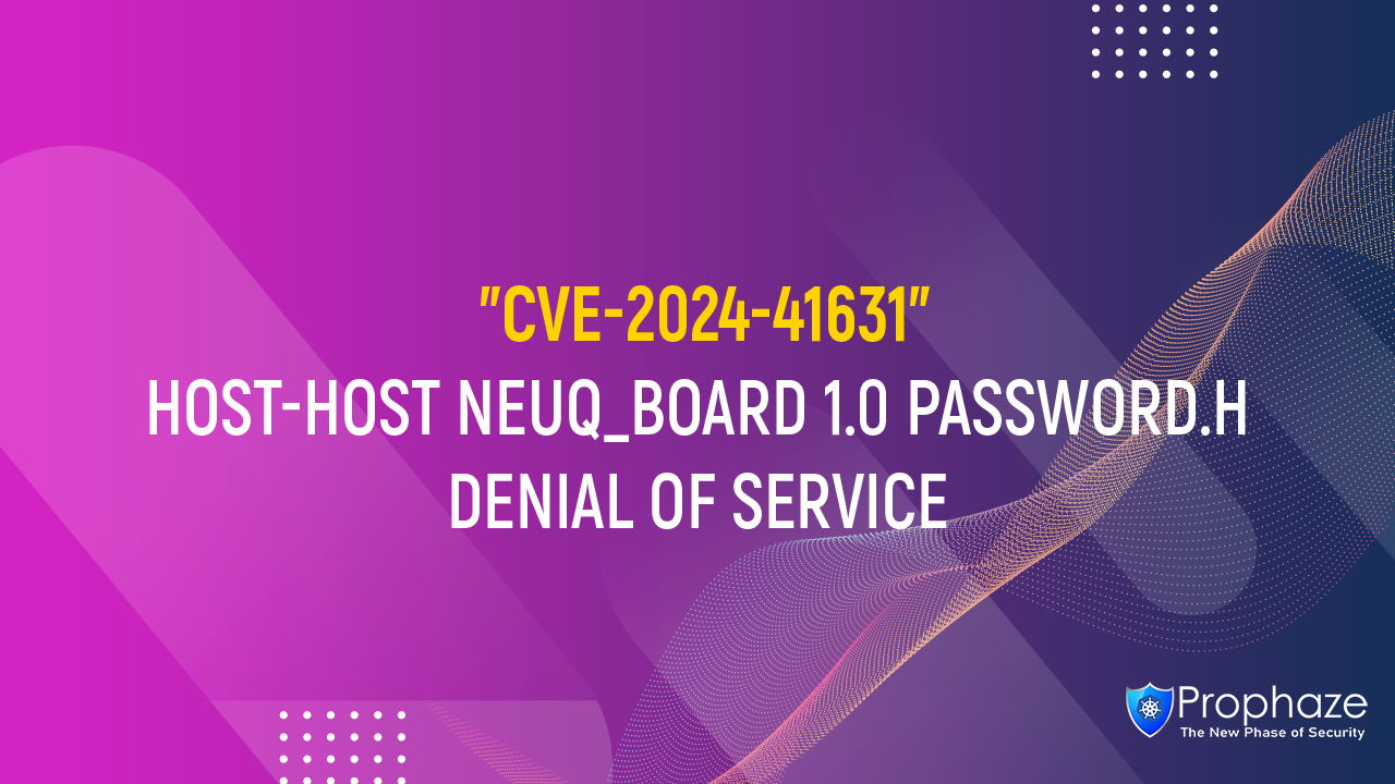 CVE-2024-41631 : HOST-HOST NEUQ_BOARD 1.0 PASSWORD.H DENIAL OF SERVICE